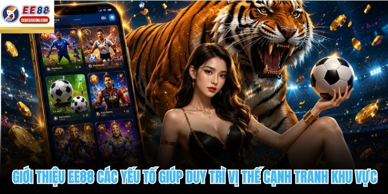 Giới thiệu EE88 các yếu tố giúp duy trì vị thế cạnh tranh khu vực
