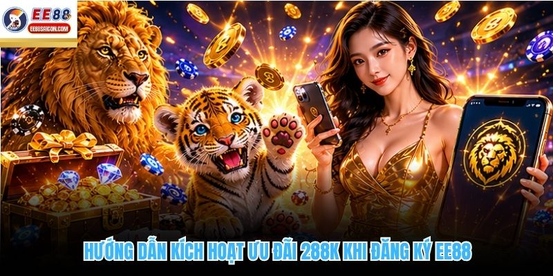 Hướng dẫn kích hoạt ưu đãi 288K khi đăng ký EE88