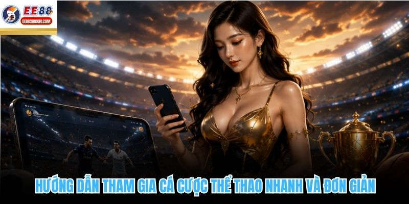 Hướng dẫn tham gia cá cược thể thao nhanh và đơn giản