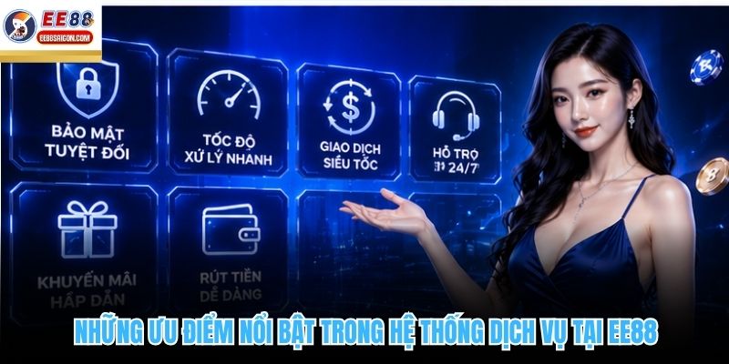 Những ưu điểm nổi bật trong hệ thống dịch vụ tại EE88