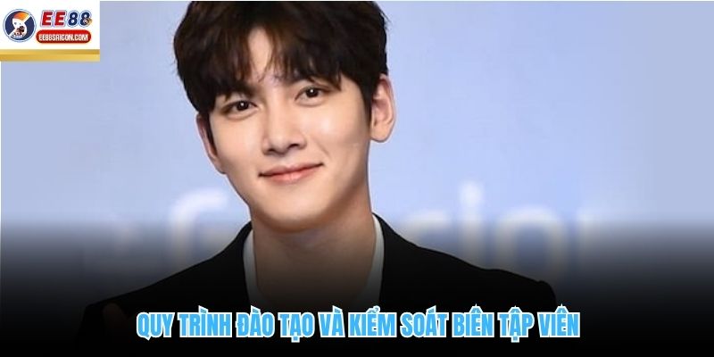 Quy trình đào tạo và kiểm soát biên tập viên
